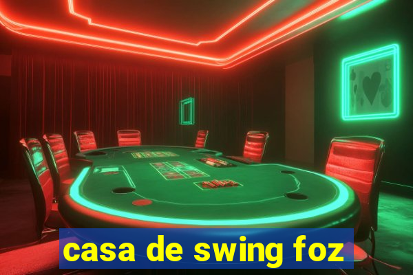 casa de swing foz